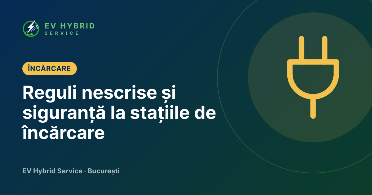 Reguli nescrise și siguranță la stațiile de încărcare