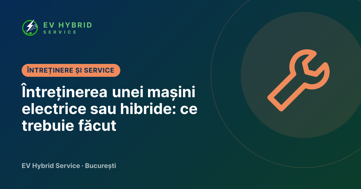 Întreținerea unei mașini electrice sau hibride: ce trebuie făcut