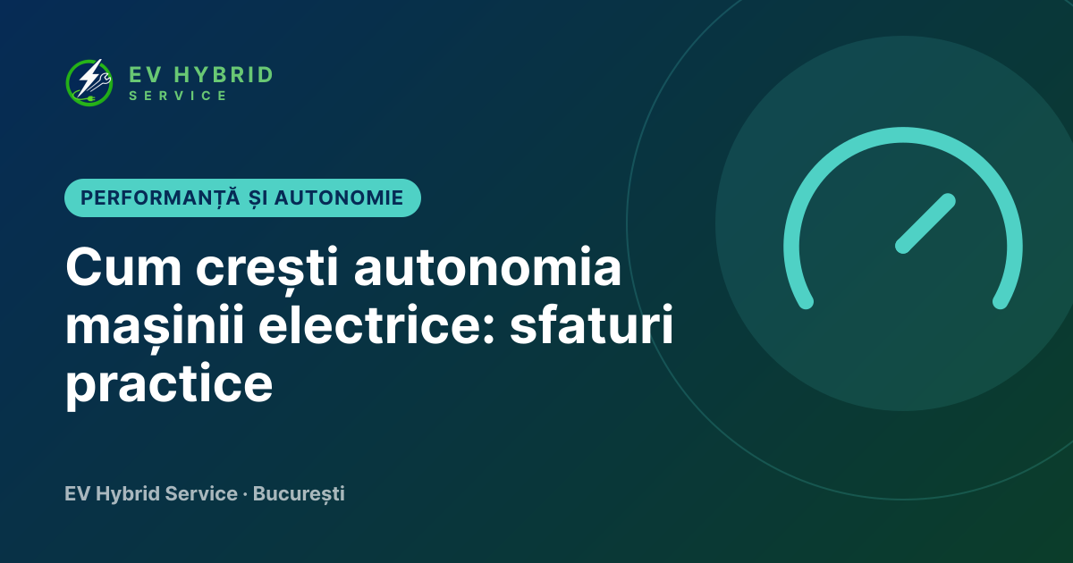 Cum crești autonomia mașinii electrice: sfaturi practice