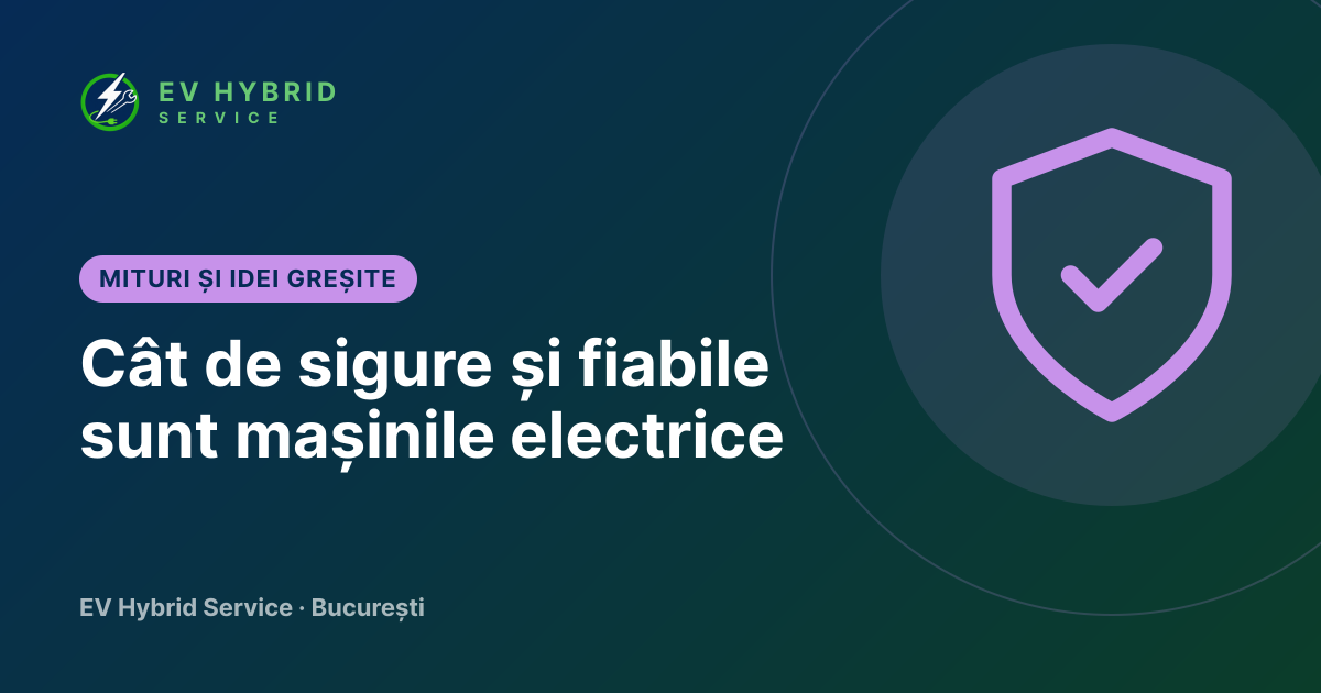 Cât de sigure și fiabile sunt mașinile electrice