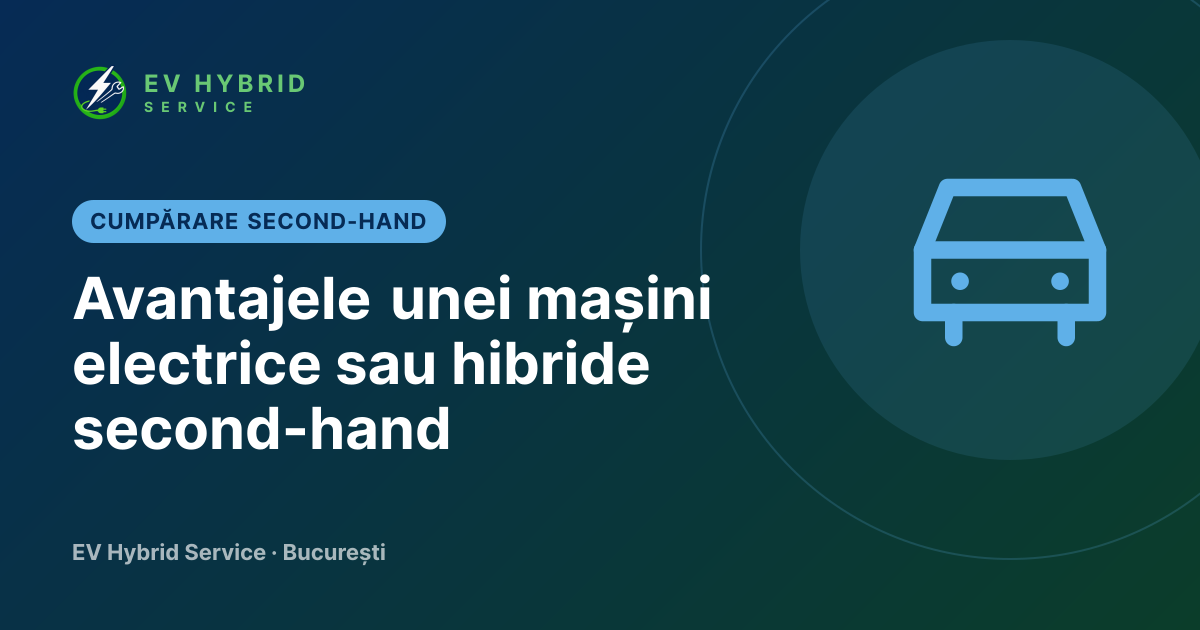 Avantajele unei mașini electrice sau hibride second-hand