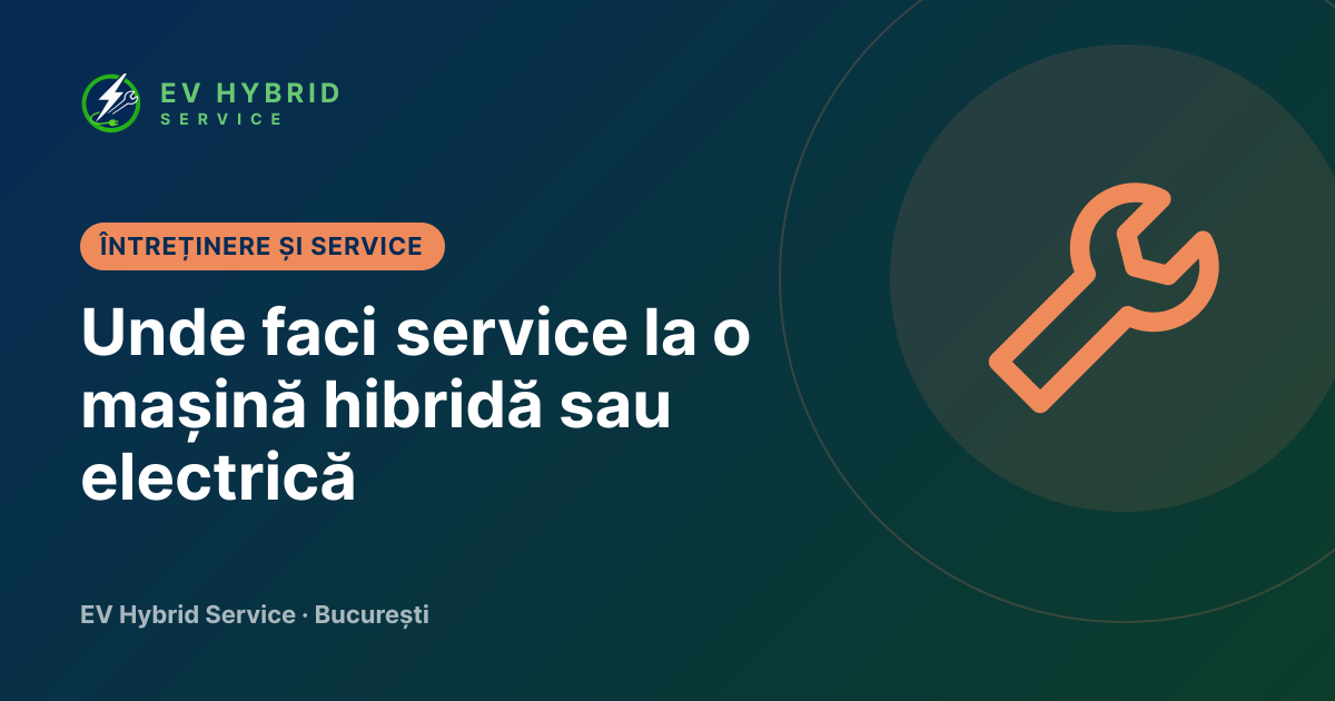 Unde faci service la o mașină hibridă sau electrică